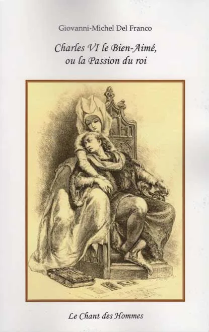 Charles VI le Bien-Aimé, ou la Passion du Roi